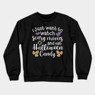 I Just Want To Watch Scary Movies and Eat Halloween Candy Cute Funny Crewneck Sweatshirt